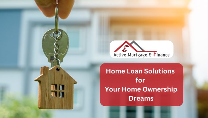 Home Loan Solutions for Your Home Ownership Dreams