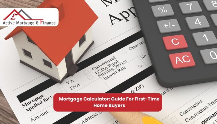 Mortgage Calculator: Guide For First-Time Home Buyers