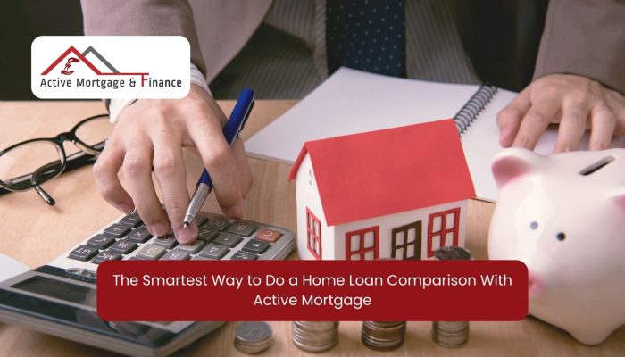 The Smartest Way To Do A Home Loan Comparison With Active Mortgage