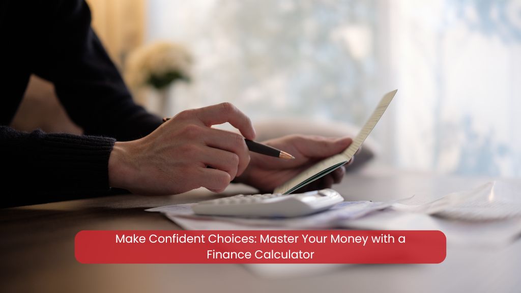 Make Confident Choices: Master Your Money with a Finance Calculator