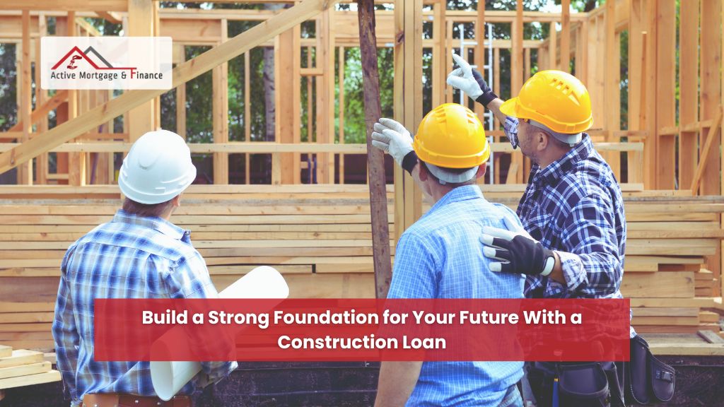 Build a Strong Foundation for Your Future With a Construction Loan