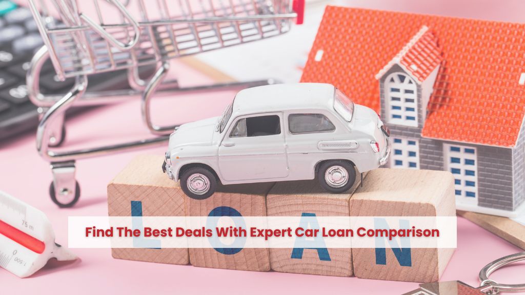 Find The Best Deals With Expert Car Loan Comparison