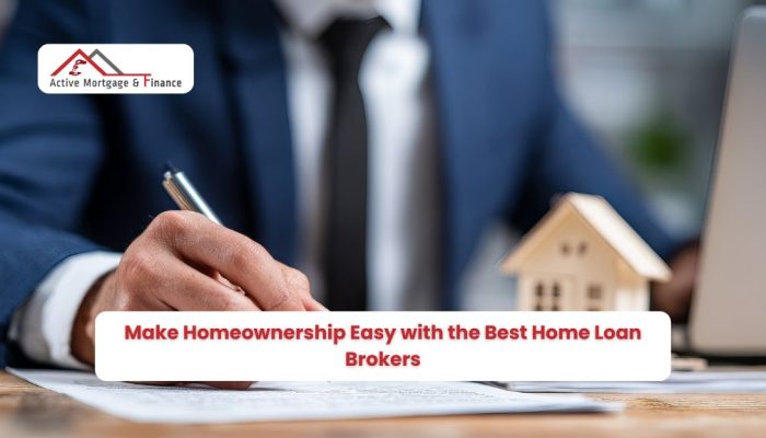 Make Homeownership Easy with the Best Home Loan Brokers