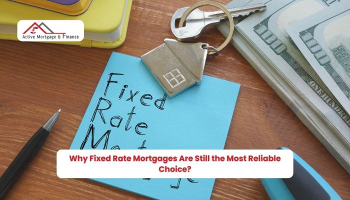 Why Fixed Rate Mortgages Are Still the Most Reliable Choice?