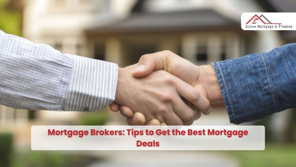 Mortgage Brokers: Tips to Get the Best Mortgage Deals