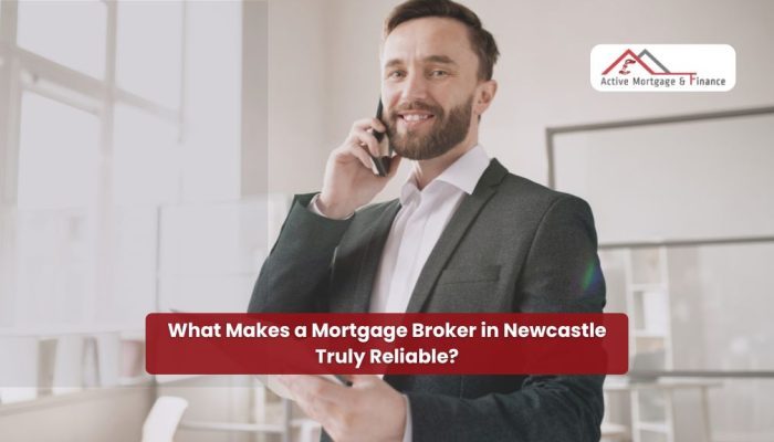 What Makes a Mortgage Broker in Newcastle Truly Reliable?