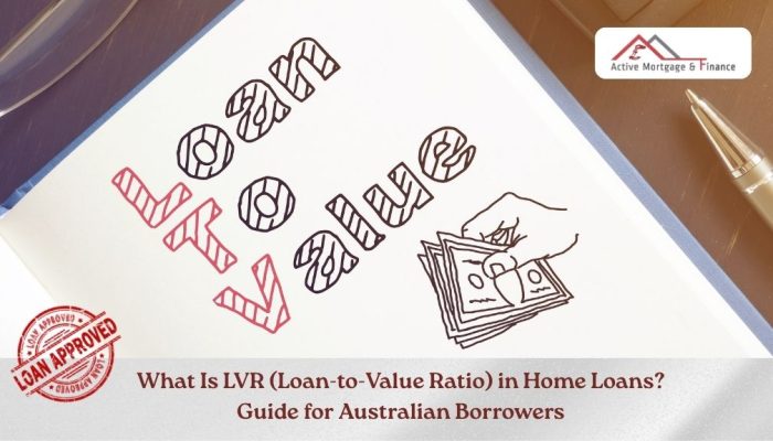 What Is LVR (Loan-to-Value Ratio) in Home Loans? A Complete Guide for Australian Borrowers